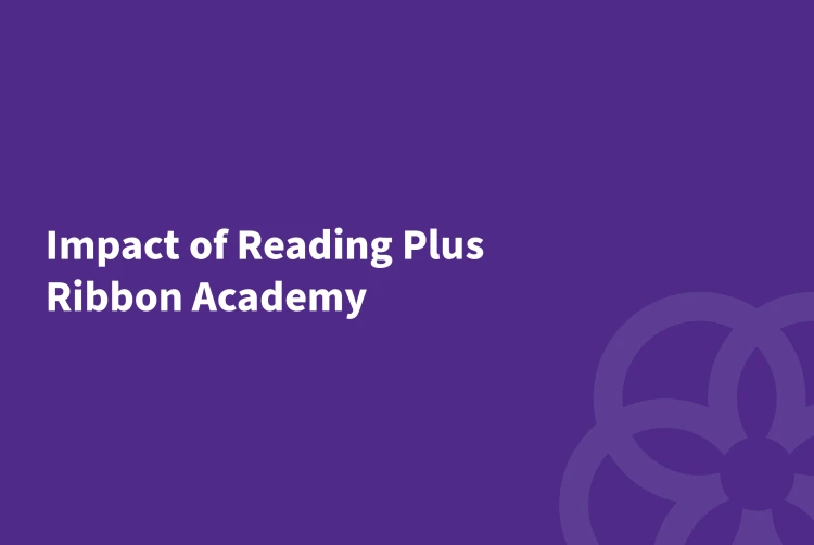 The Impact of Reading Plus - Ribbon Academy
